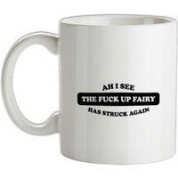 Ahh I see the the f**k up fairy has struck again mug.