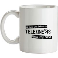 All Those Who Believe In Telekinesis Raise My Hand mug.