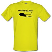 Any Hole is a Goal! Except a Manhole male t-shirt.