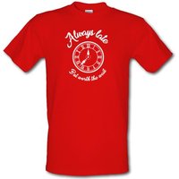 Always Late But Worth The Wait male t-shirt.