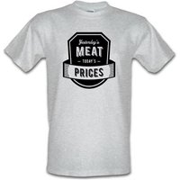 Yesterday’s Meat Today’s Prices male t-shirt.