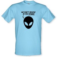 We Don’t Believe In You Either! male t-shirt.