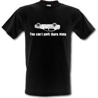 You Cant Park There Mate male t-shirt.
