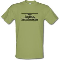 When Everything Is Coming Your Way You’re In The Wrong Lane male t-shirt.