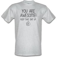 You Are Awesome – Keep That Shit Up male t-shirt.