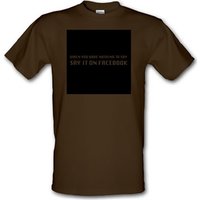 When you have nothing to say say it on facebook male t-shirt.