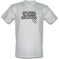 What Doesn’t Kill You Makes You Stronger. Except For Bears. Bears Will Kill You. male t-shirt.