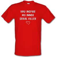 You Inspire My Inner Serial Killer male t-shirt.