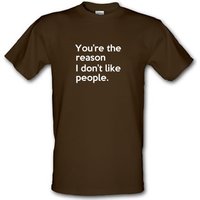 You’re The Reason I Don’t Like People male t-shirt.