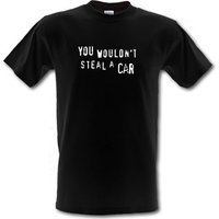 You Wouldn’t Steal a Car male t-shirt.