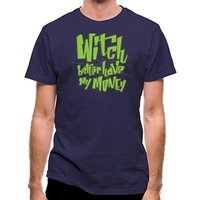 Witch Better Have My Money classic fit.