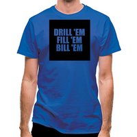 Drill ‘Em Fill ‘Em Bill ‘Em classic fit.
