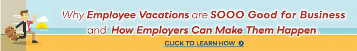 Why employee vacations are sooo good for business and how employers can make them happen. Click to learn more