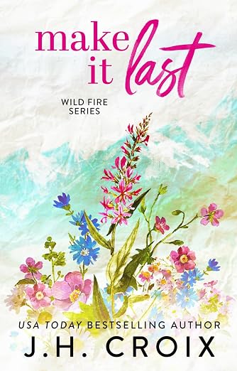 Make It Last: Small town firefighter romance (Wild Fire Series Book 6)
