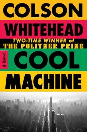 Cover Image of Cool Machine: A Novel (The Harlem Trilogy) by Colson Whitehead