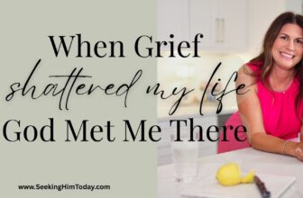 When Grief Shattered My Life, God Met Me There
