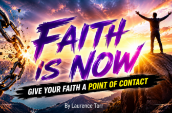 Faith Is Now – By Laurence Torr