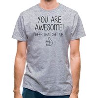 You Are Awesome – Keep That Shit Up classic fit.