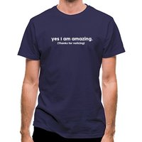 Yes I Am Amazing Thanks For Noticing classic fit.