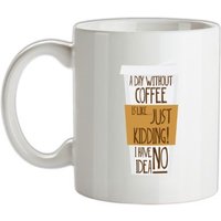 A Day Without Coffee Is Like… mug.