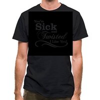 you’re sick and twisted I like you! classic fit.