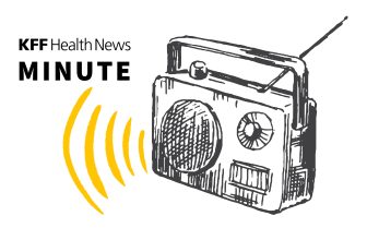 Listen to the Latest ‘KFF Health News Minute’