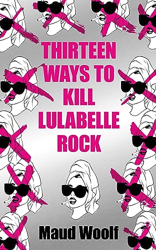 Thirteen Ways to Kill Lulabelle Rock by Maud Woolf