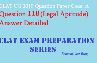 CLAT 2019 UG Legal Aptitude Question 118 Answer Detailed – Paper Code A