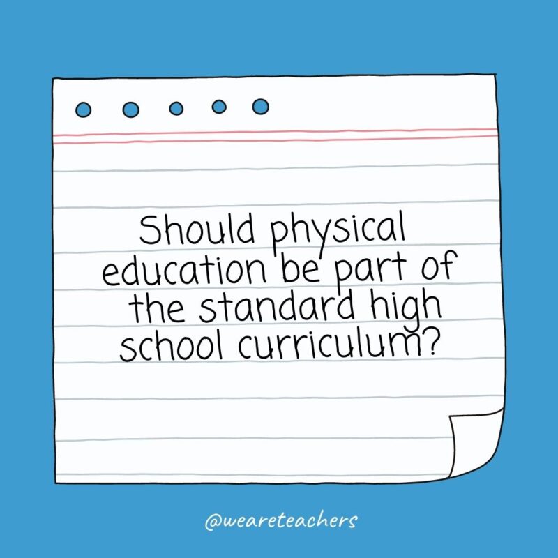 Essay topics 1 Should physical education be part of the standard high school curriculum?