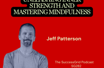 Unleashing Inner Strength and Mastering Mindfulness with Jeff Patterson