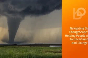 Navigating the ChangeScape™: Helping People Adapt to Uncertainty and Change