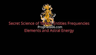 Secret Science of Tantric Entities Frequencies Elements of Astral Entities