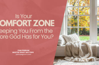 Is Your Comfort Zone Keeping You From the More God Has for You? — Pam Pegram