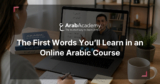 The First Words You’ll Learn in an Online Arabic Course