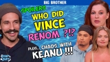 Big Brother Veto Meeting Results: Who Did Vince Renom? Chaos with Keanu!!