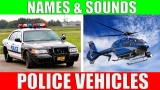 POLICE VEHICLES Names and Sounds for Kids – Police Cars Vocabulary for Children, Toddlers, Babies