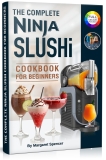 The Complete Ninja Slushi Cookbook For Beginners: Ninja Slushi Recipes