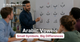 Arabic Vowels: Small Symbols, Big Differences