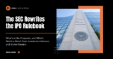 The SEC Rewrites the IPO Rulebook: What’s in the Proposals, and What’s Worth a Watch from Investment Advisers and Broker-Dealers