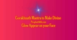 Gorakhnath Mantra to Make Divine Glow Appear on your Face