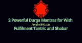 2 Powerful Durga Mantras for Wish Fulfilment Tantric and Shabar