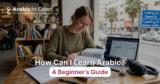 How Can I Learn Arabic? A Beginner’s Guide