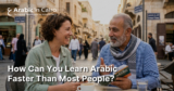 How Can You Learn Arabic Faster Than Most People?