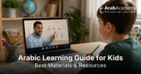 Arabic Learning Guide for Kids: Best Materials & Resources