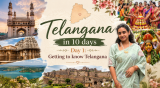 Telangana in 10 Days – Day 1: Getting to Know Telangana Beyond Hyderabad