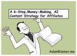 A 6-Step, Money-Making, AI Content Strategy for Affiliates