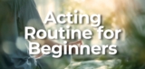 Acting Routine for Beginners: A Simple 30-minute Daily Plan