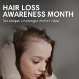 Hair Loss Awareness Month: The Unique Challenges Women Face