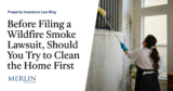 Before Filing a Wildfire Smoke Lawsuit, Should You Try to Clean the Home First?