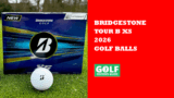 Bridgestone Tour B XS 2026 Balls for 105+mph Swings (Reviewed)